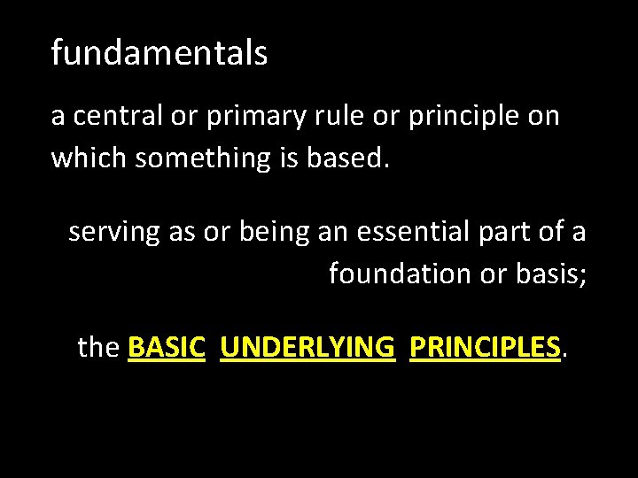 fundamentals a central or primary rule or principle on which something is based. serving