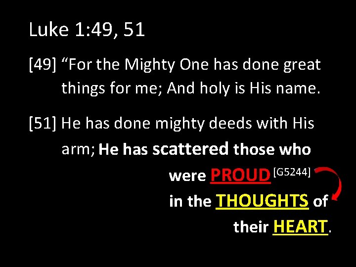 Luke 1: 49, 51 [49] “For the Mighty One has done great things for