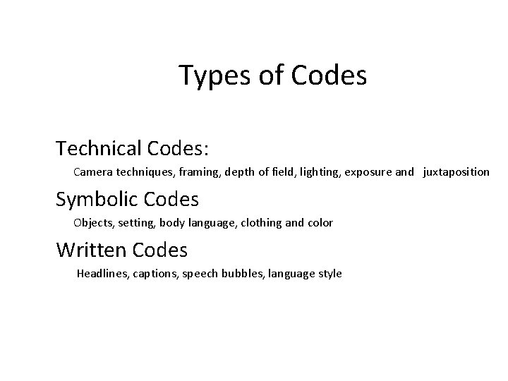 Types of Codes Technical Codes: Camera techniques, framing, depth of field, lighting, exposure and