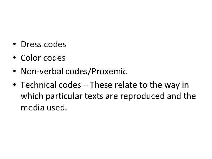  • • Dress codes Color codes Non-verbal codes/Proxemic Technical codes – These relate