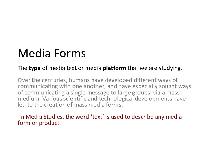 Media Forms The type of media text or media platform that we are studying.