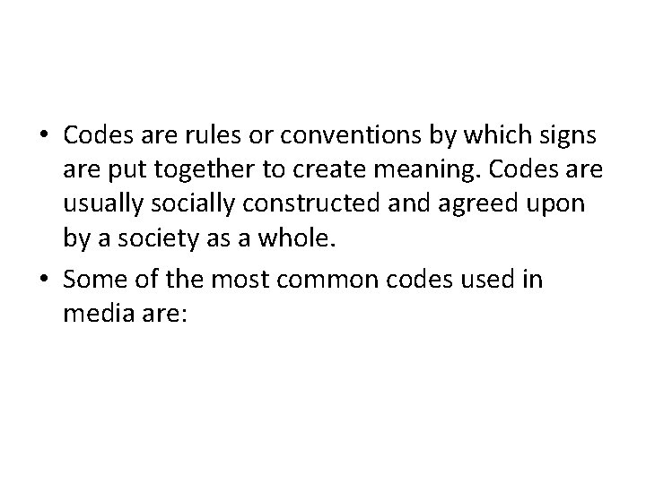  • Codes are rules or conventions by which signs are put together to