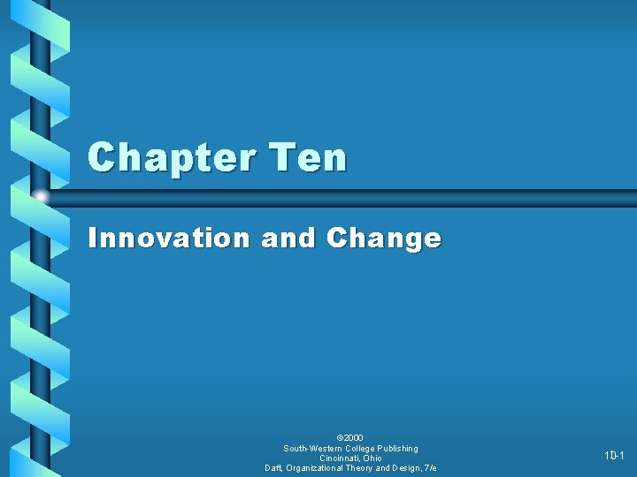 Chapter Ten Innovation and Change © 2000 South-Western College Publishing Cincinnati, Ohio Daft, Organizational