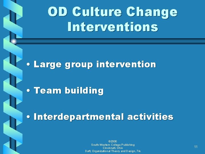 OD Culture Change Interventions • Large group intervention • Team building • Interdepartmental activities