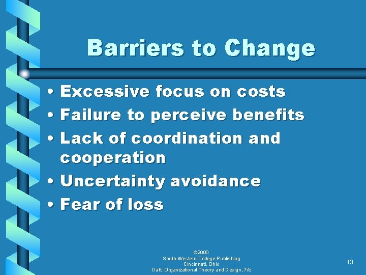 Barriers to Change • Excessive focus on costs • Failure to perceive benefits •