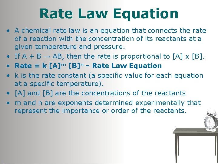 Rate Law Equation • A chemical rate law is an equation that connects the