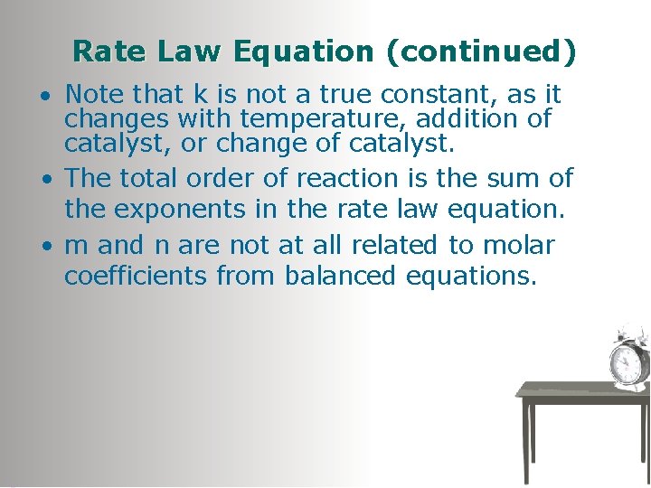 Rate Law Equation (continued) Note that k is not a true constant, as it