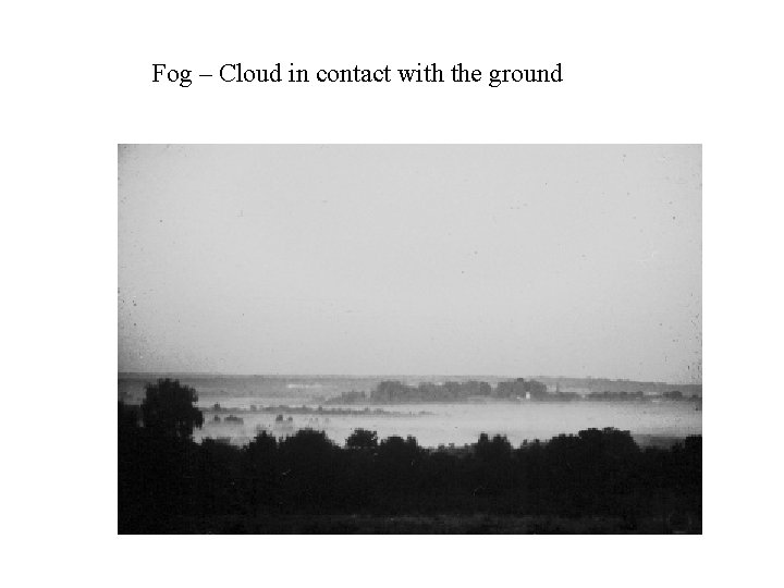 Fog – Cloud in contact with the ground 