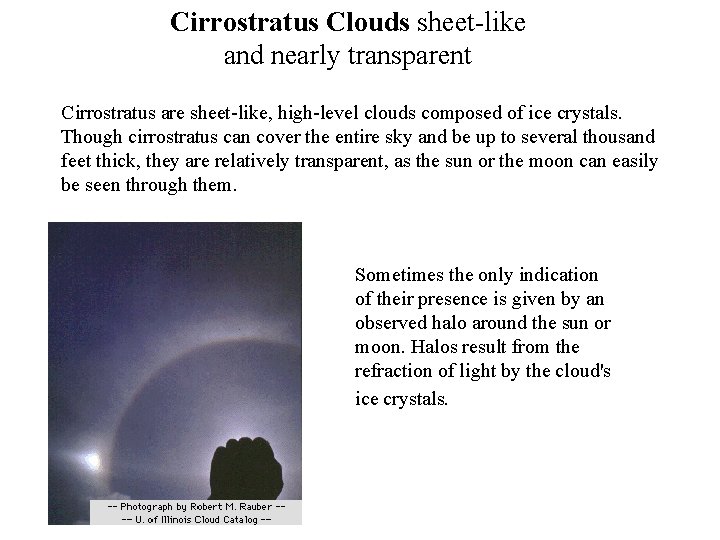 Cirrostratus Clouds sheet-like and nearly transparent Cirrostratus are sheet-like, high-level clouds composed of ice