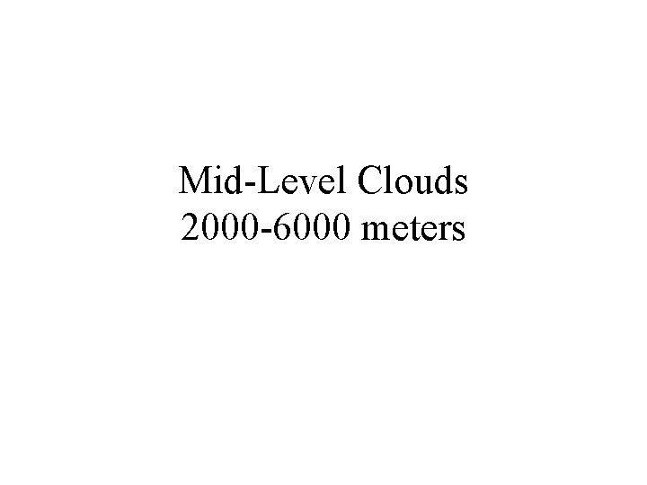 Mid-Level Clouds 2000 -6000 meters 