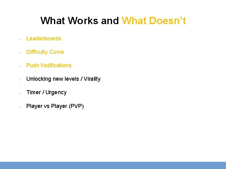 What Works and What Doesn’t • Leaderboards • Difficulty Curve • Push Notifications •