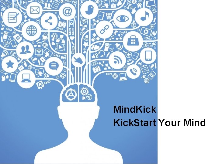 Mind. Kick. Start Your Mind. Kick Seed Round Investor Presentation Fall 2015 