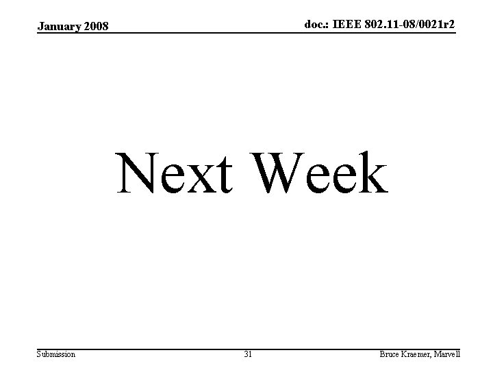 doc. : IEEE 802. 11 -08/0021 r 2 January 2008 Next Week Submission 31