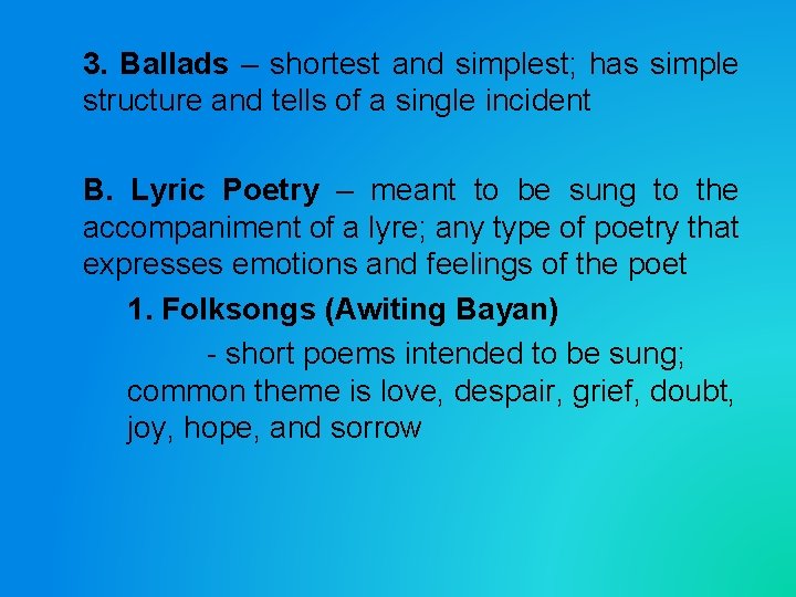 3. Ballads – shortest and simplest; has simple structure and tells of a single