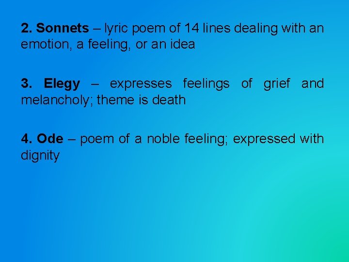 2. Sonnets – lyric poem of 14 lines dealing with an emotion, a feeling,