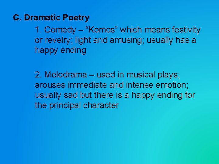 C. Dramatic Poetry 1. Comedy – “Komos” which means festivity or revelry; light and