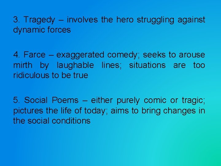 3. Tragedy – involves the hero struggling against dynamic forces 4. Farce – exaggerated