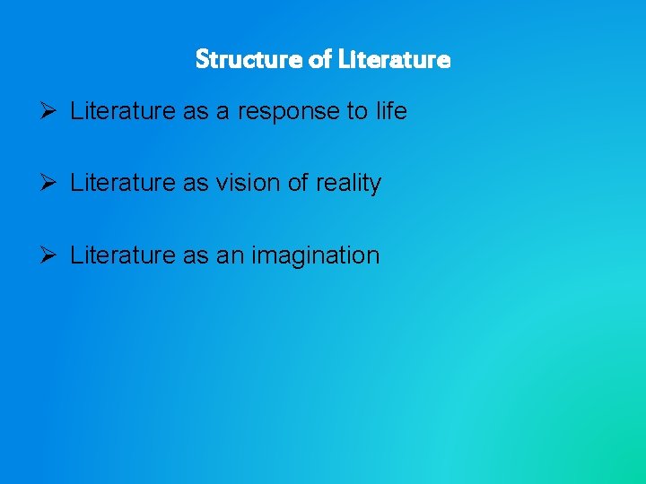 Structure of Literature Ø Literature as a response to life Ø Literature as vision