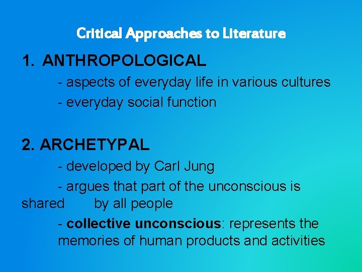 Critical Approaches to Literature 1. ANTHROPOLOGICAL - aspects of everyday life in various cultures