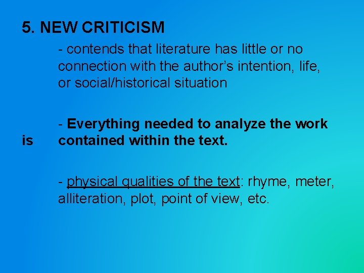 5. NEW CRITICISM - contends that literature has little or no connection with the