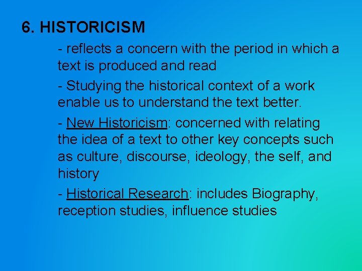 6. HISTORICISM - reflects a concern with the period in which a text is