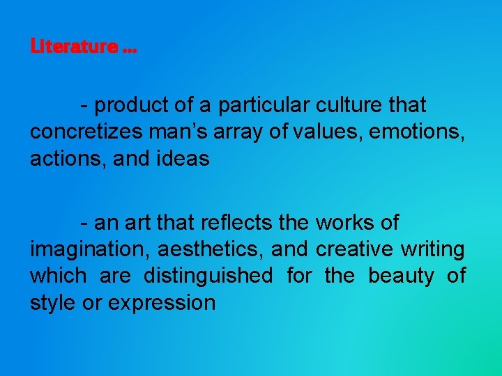 Literature … - product of a particular culture that concretizes man’s array of values,