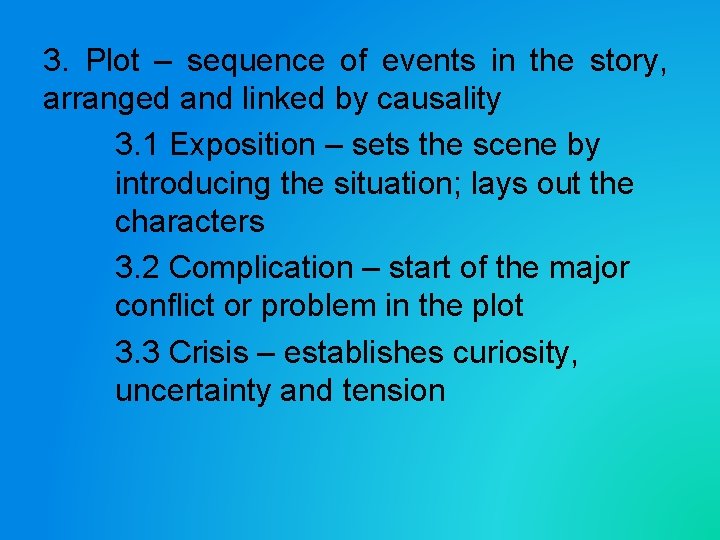 3. Plot – sequence of events in the story, arranged and linked by causality