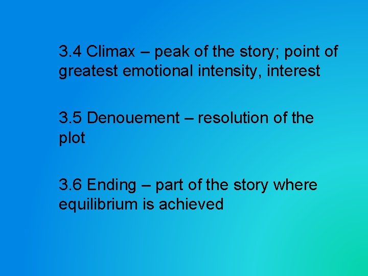 3. 4 Climax – peak of the story; point of greatest emotional intensity, interest