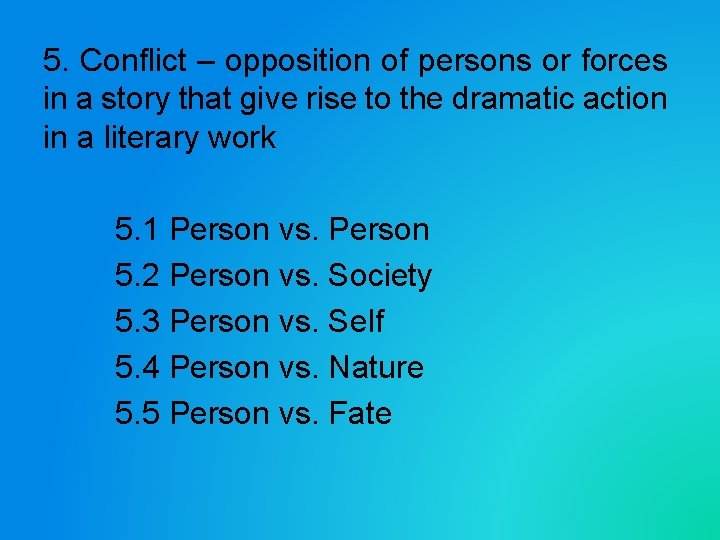 5. Conflict – opposition of persons or forces in a story that give rise