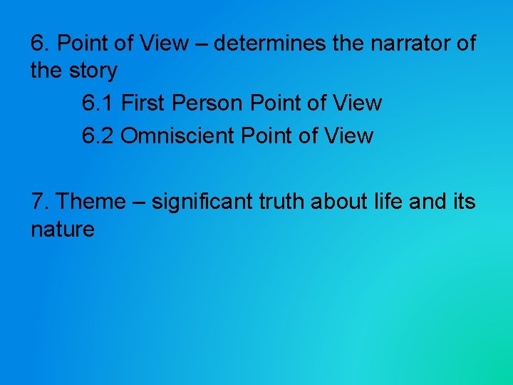 6. Point of View – determines the narrator of the story 6. 1 First