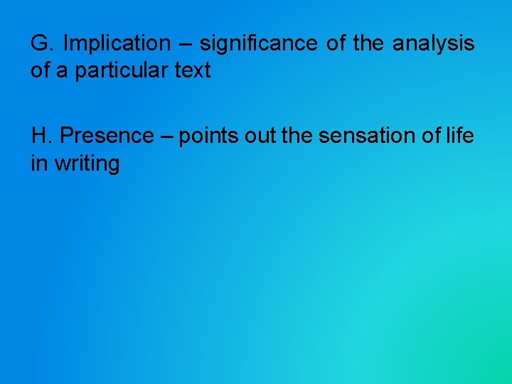 G. Implication – significance of the analysis of a particular text H. Presence –