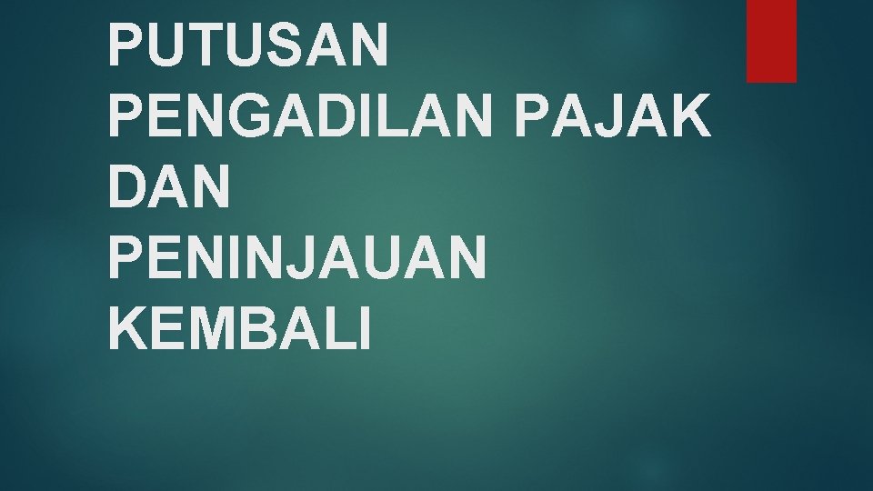 PUTUSAN PENGADILAN PAJAK DAN PENINJAUAN KEMBALI 