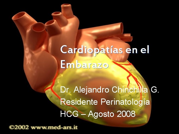 Cardiopatías en el Embarazo Dr. Alejandro Chinchilla G. Residente Perinatología HCG – Agosto 2008