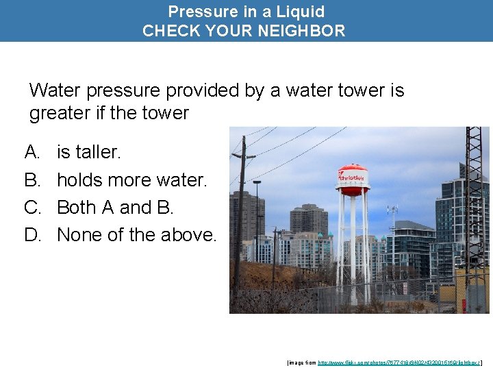 Pressure in a Liquid CHECK YOUR NEIGHBOR Water pressure provided by a water tower