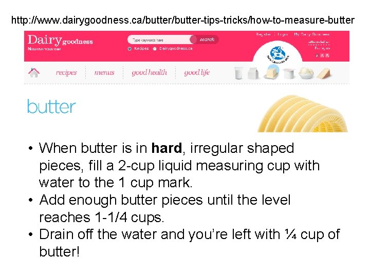 http: //www. dairygoodness. ca/butter-tips-tricks/how-to-measure-butter • When butter is in hard, irregular shaped pieces, fill