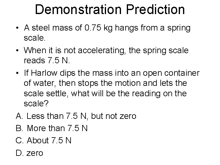 Demonstration Prediction • A steel mass of 0. 75 kg hangs from a spring