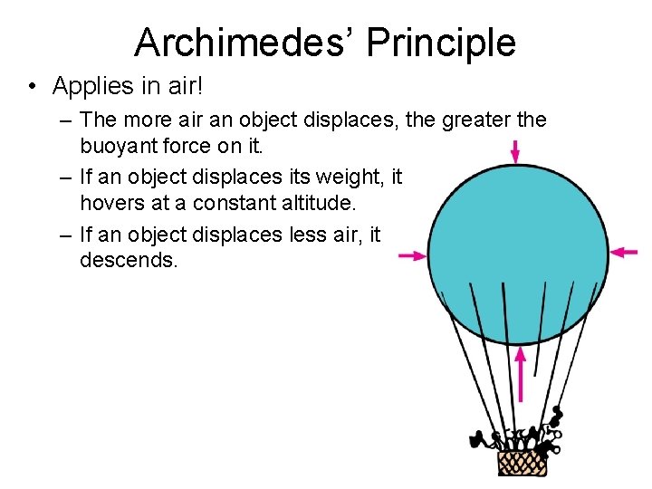 Archimedes’ Principle • Applies in air! – The more air an object displaces, the