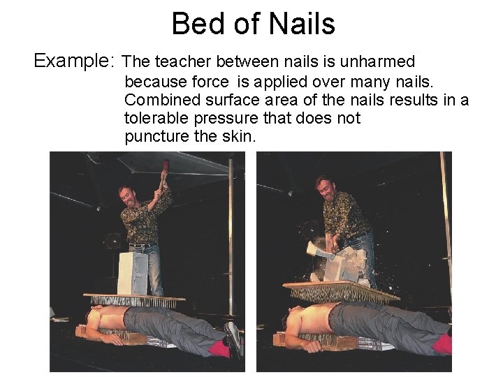 Bed of Nails Example: The teacher between nails is unharmed because force is applied
