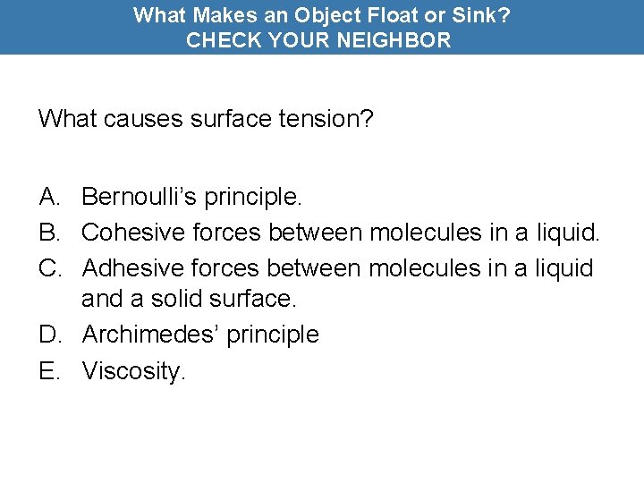 What Makes an Object Float or Sink? CHECK YOUR NEIGHBOR What causes surface tension?