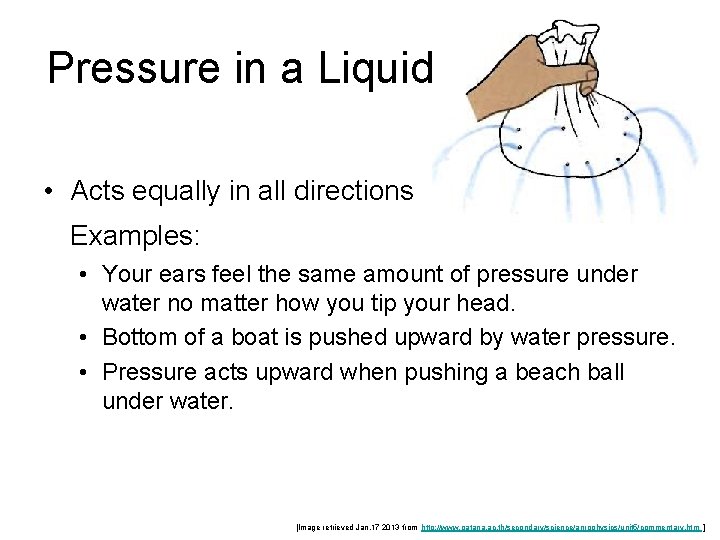 Pressure in a Liquid • Acts equally in all directions Examples: • Your ears