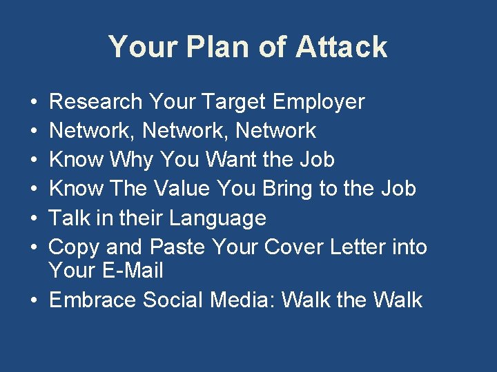 Your Plan of Attack • • • Research Your Target Employer Network, Network Know