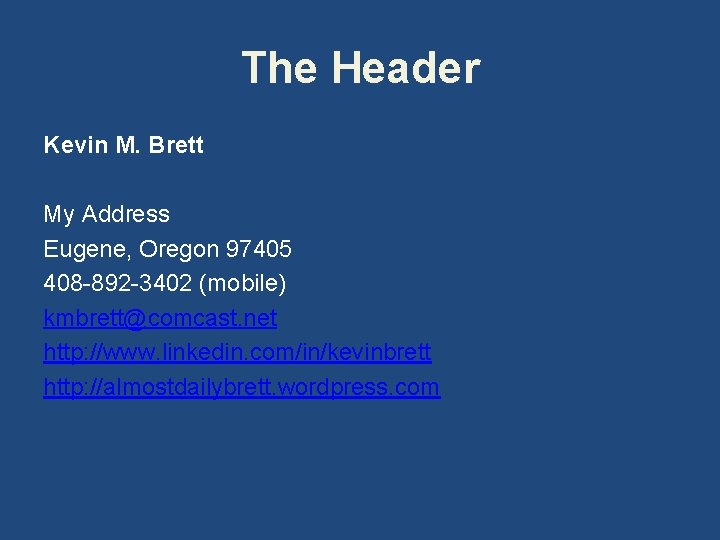 The Header Kevin M. Brett My Address Eugene, Oregon 97405 408 -892 -3402 (mobile)