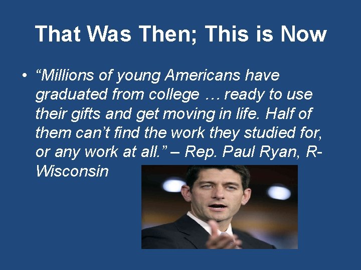 That Was Then; This is Now • “Millions of young Americans have graduated from