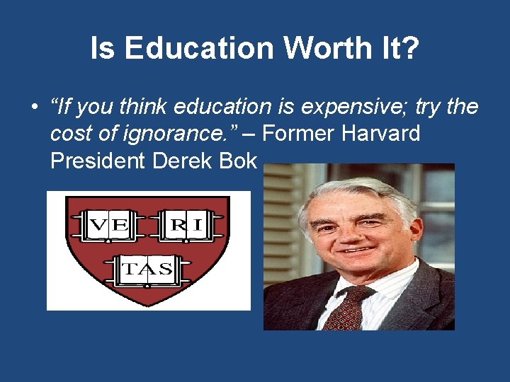 Is Education Worth It? • “If you think education is expensive; try the cost