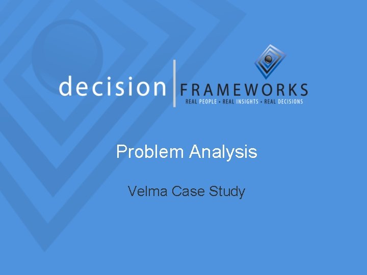 Problem Analysis Velma Case Study 