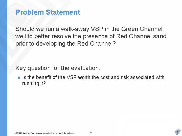 Problem Statement Should we run a walk-away VSP in the Green Channel well to