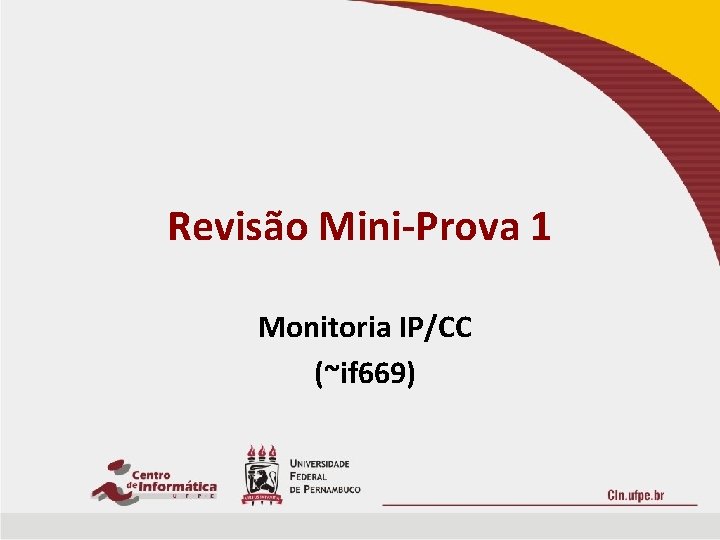 Revisão Mini-Prova 1 Monitoria IP/CC (~if 669) 