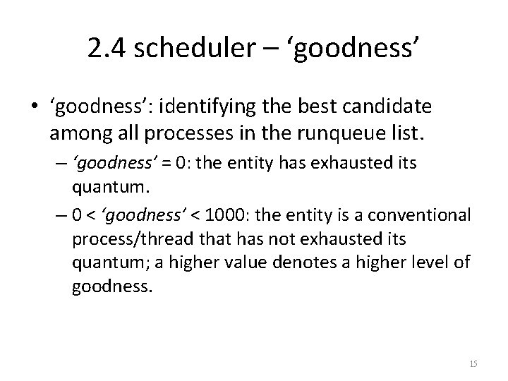 2. 4 scheduler – ‘goodness’ • ‘goodness’: identifying the best candidate among all processes