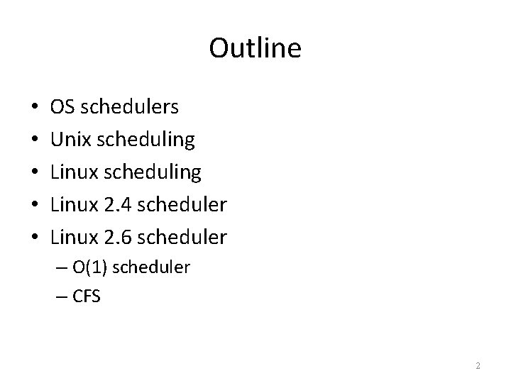 Outline • • • OS schedulers Unix scheduling Linux 2. 4 scheduler Linux 2.