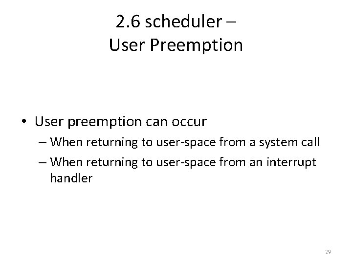 2. 6 scheduler – User Preemption • User preemption can occur – When returning